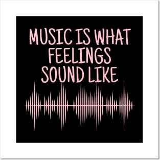 Music Is What Feelings Sound Like Posters and Art